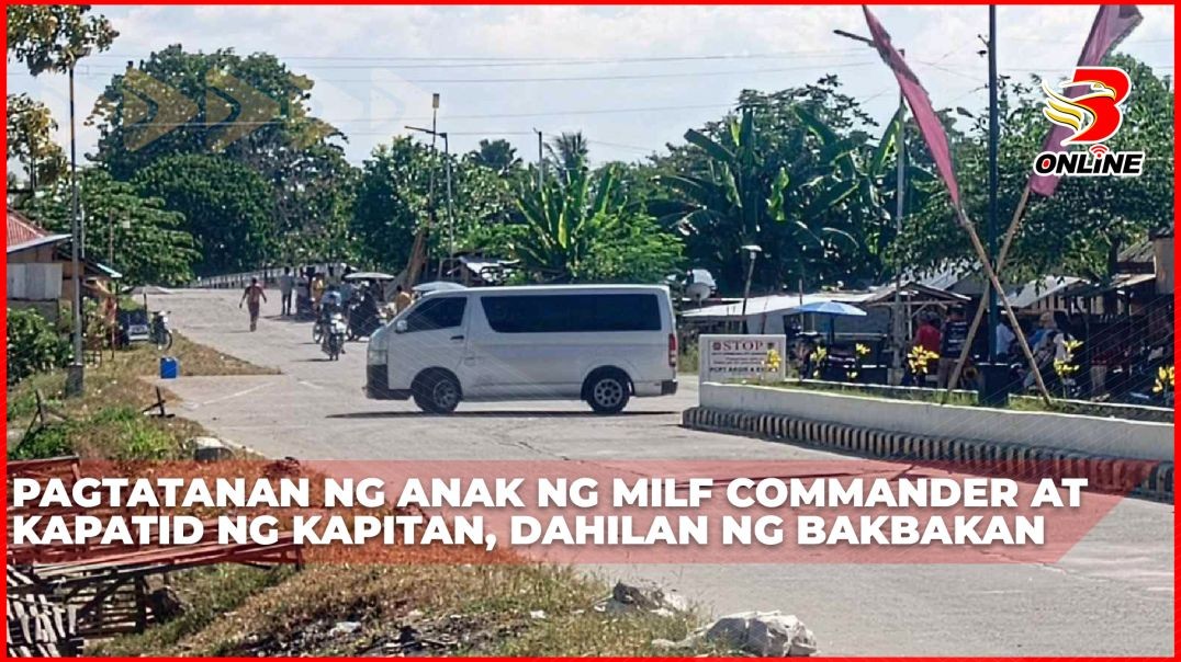 ⁣Pagtatanan ng anak ng MILF Commander at kapatid ng Kapitan, dahilan ng bakbakan