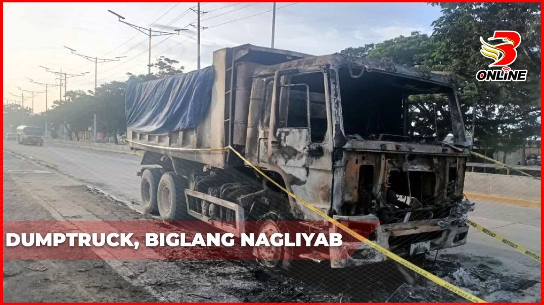 ⁣Dumptruck, biglang nagliyab