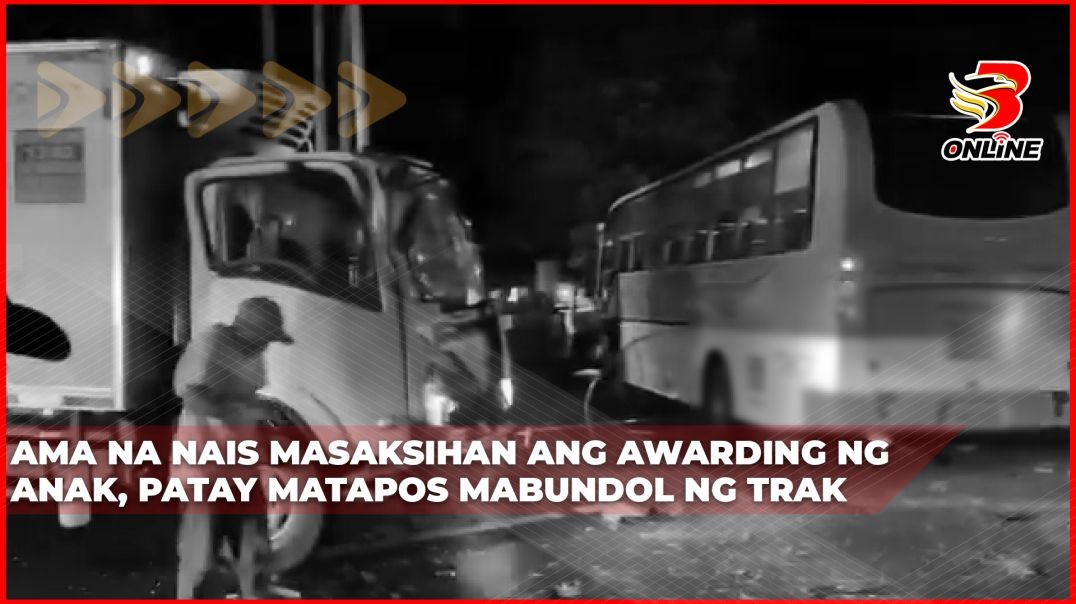 ⁣Ama na nais masaksihan ang awarding ng anak, patay matapos mabundol ng trak