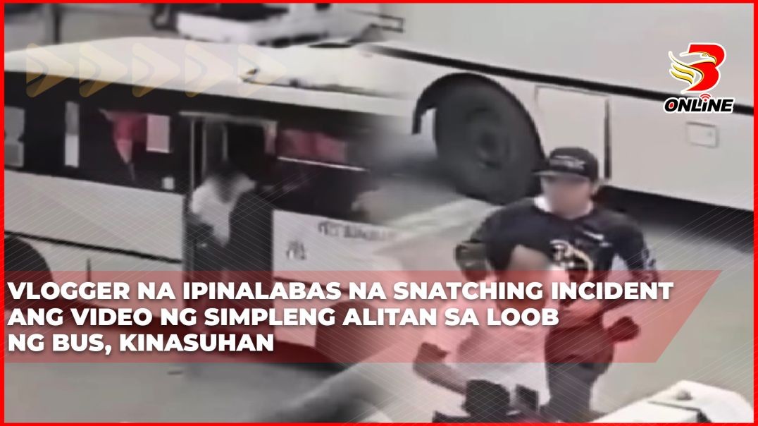 ⁣Vlogger na ipinalabas na snatching incident ang video ng simpleng alitan sa loob ng bus, kinasuhan