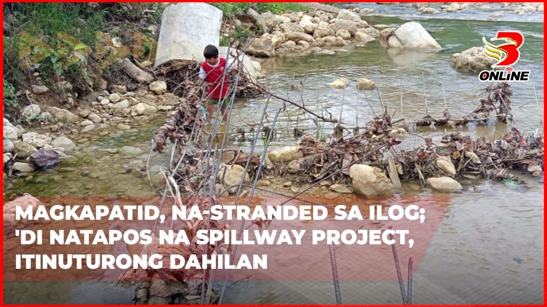 ⁣Magkapatid, na-stranded sa ilog; 'Di natapos na spillway project, itinuturong dahilan