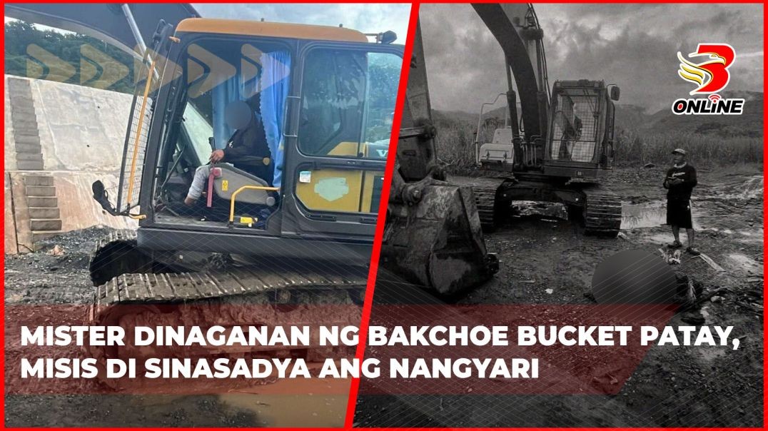 Mister dinaganan ng bakchoe bucket patay, misis di sinasadya ang nangyari