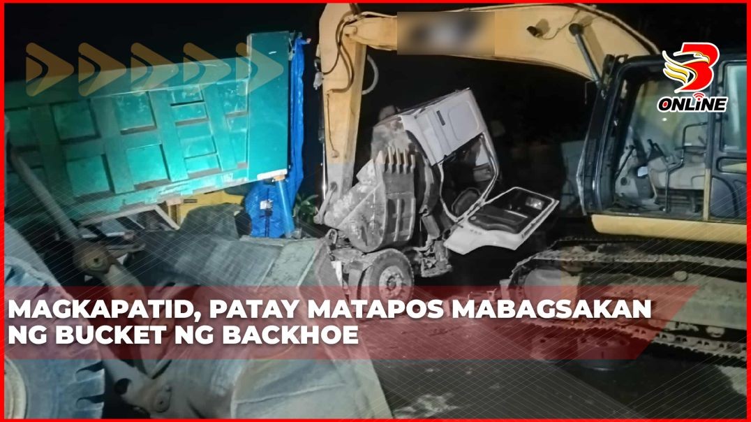 ⁣Magkapatid, patay matapos mabagsakan ng bucket ng backhoe