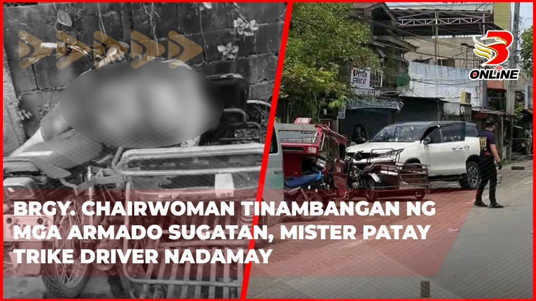 ⁣Brgy. Chairwoman tinambangan ng mga armado sugatan, mister patay trike driver nadamay