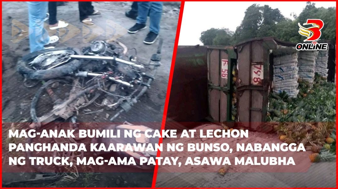 ⁣Mag-anak bumili ng cake at lechon panghanda kaarawan ng bunso, nabangga ng truck, mag-ama patay, asa