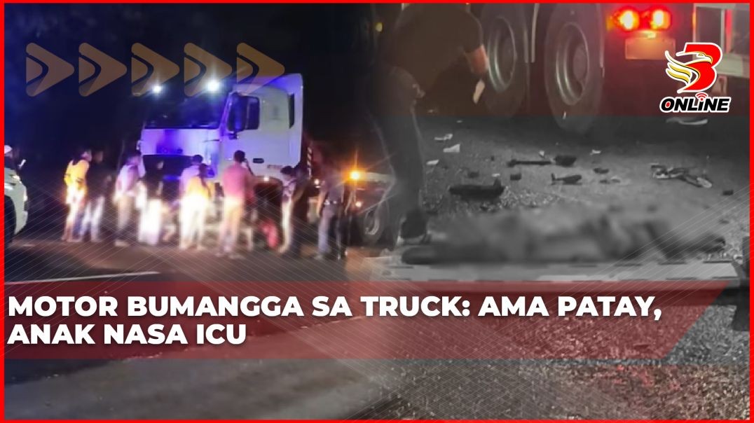 ⁣Motor bumangga sa truck: Ama patay, anak nasa ICU