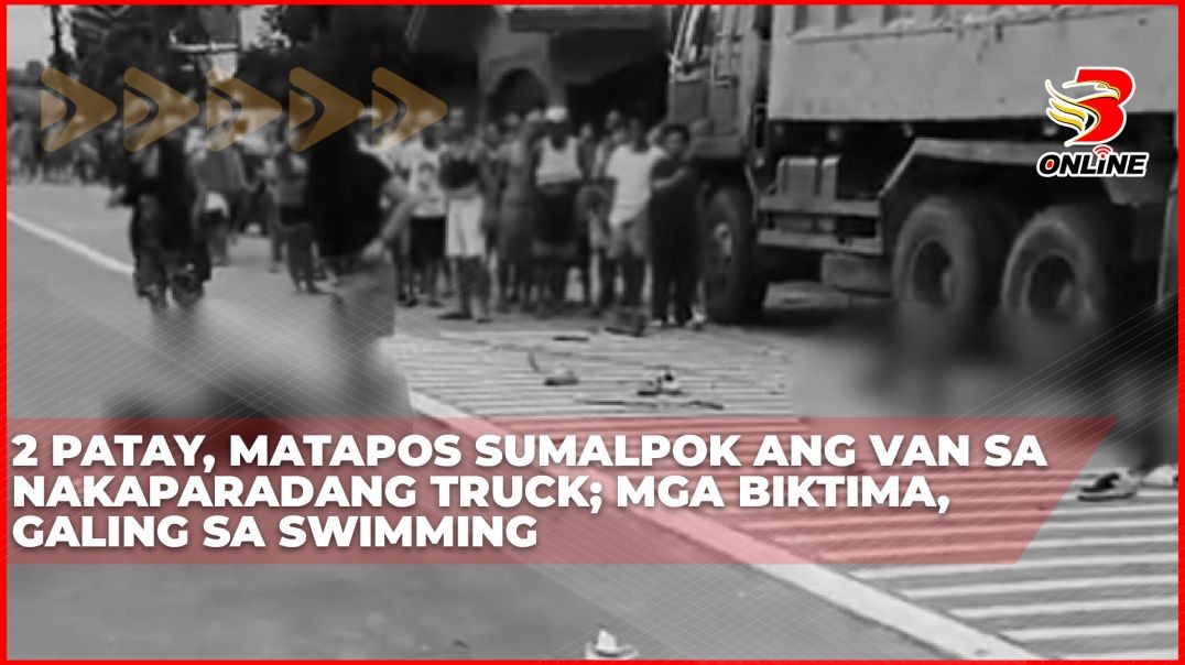 ⁣2 patay, matapos sumalpok ang van sa nakaparadang truck; Mga biktima, galing sa swimming