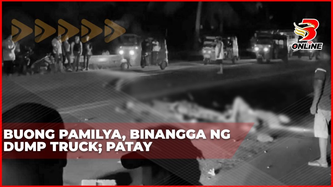 ⁣Buong pamilya, binangga ng dump truck; patay