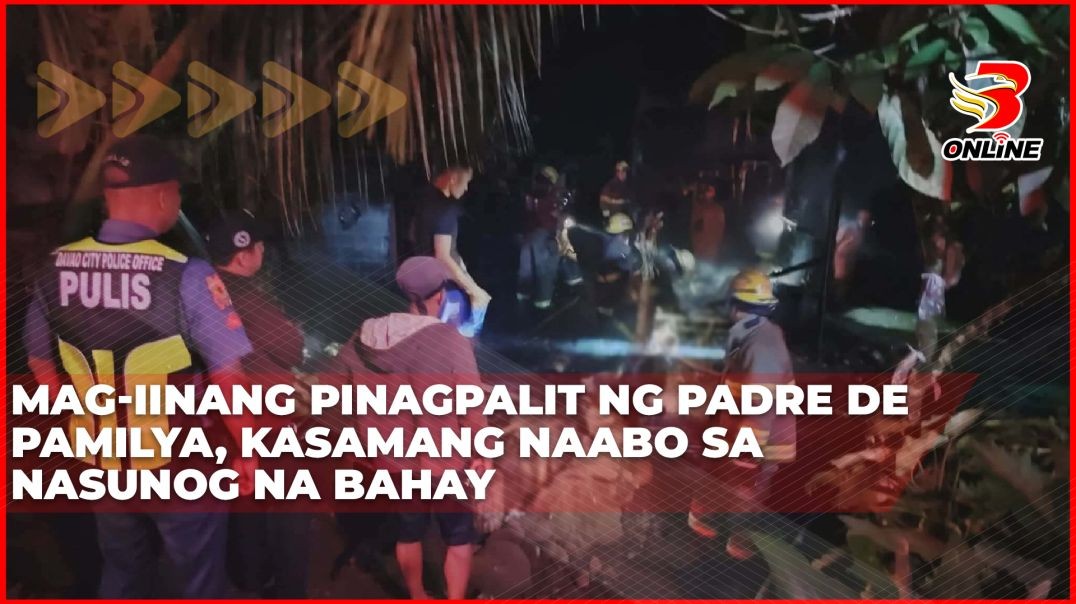 ⁣Mag-iinang pinagpalit ng padre de pamilya, kasamang naabo sa nasunog na bahay