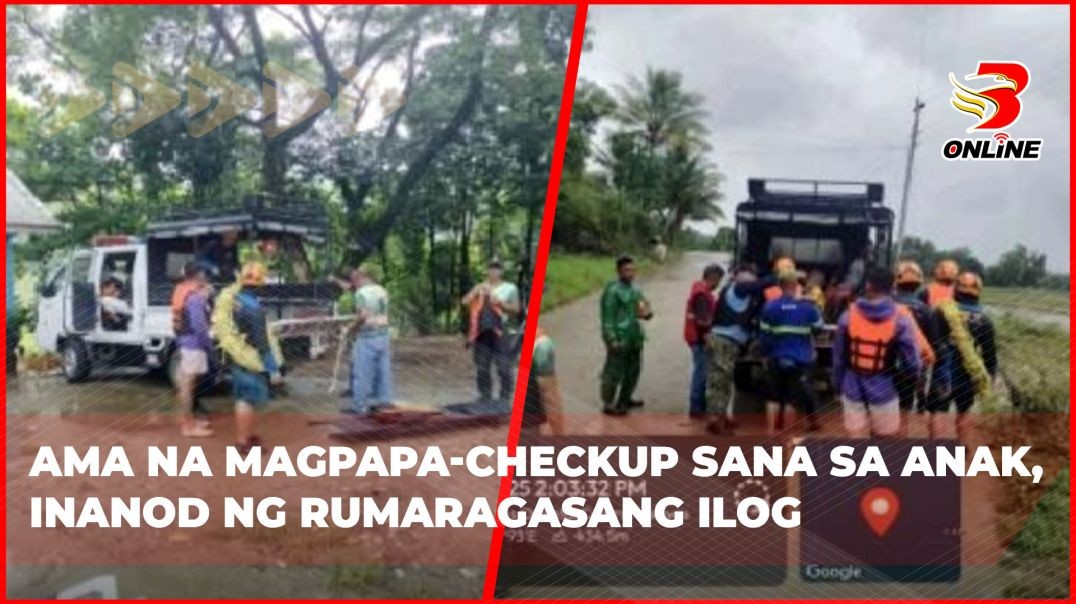 ⁣Ama na magpapa-checkup sana sa anak, inanod ng rumaragasang ilog