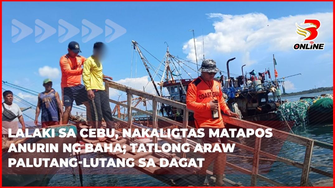 ⁣Lalaki sa Cebu, nakaligtas matapos anurin ng baha; Tatlong araw  palutang-lutang sa dagat