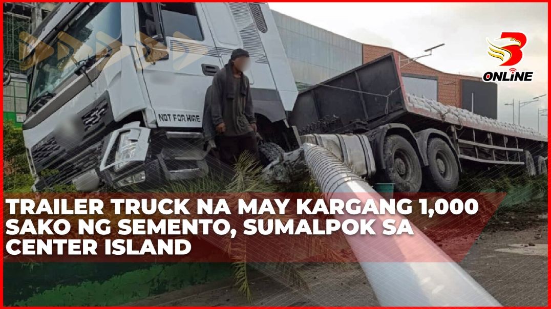 ⁣Trailer truck na may kargang 1,000 sako ng semento, sumalpok sa center island