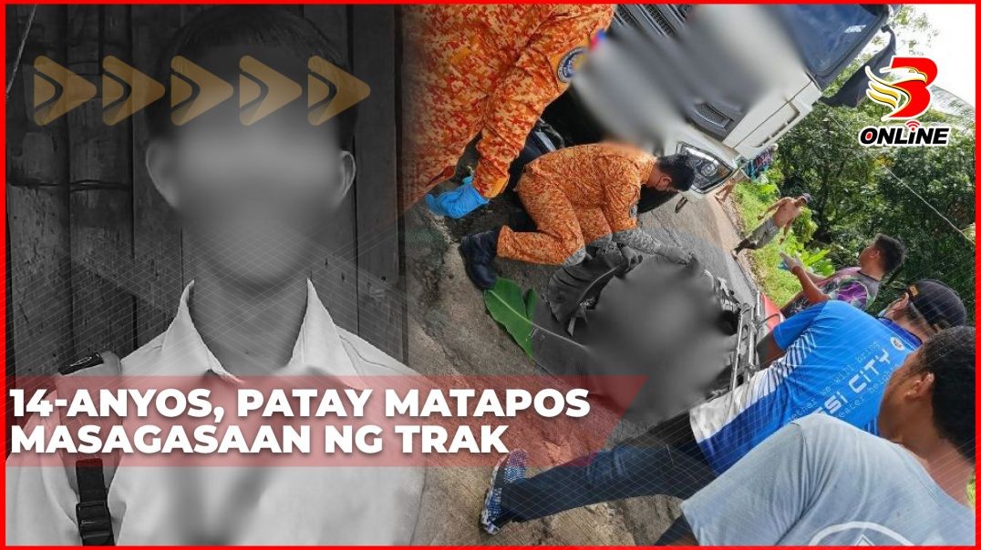 ⁣14-anyos, patay matapos masagasaan ng trak