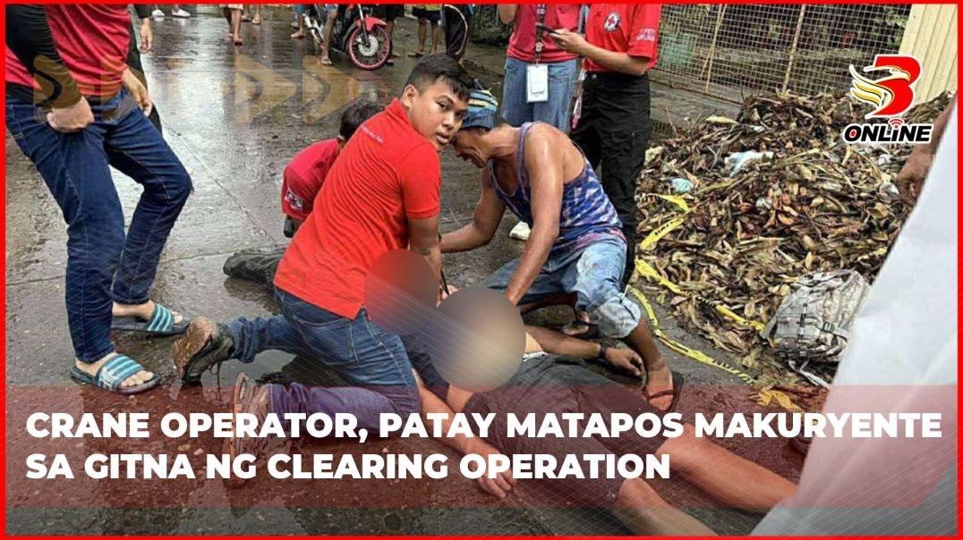 ⁣Crane operator, patay matapos makuryente sa gitna ng clearing operation
