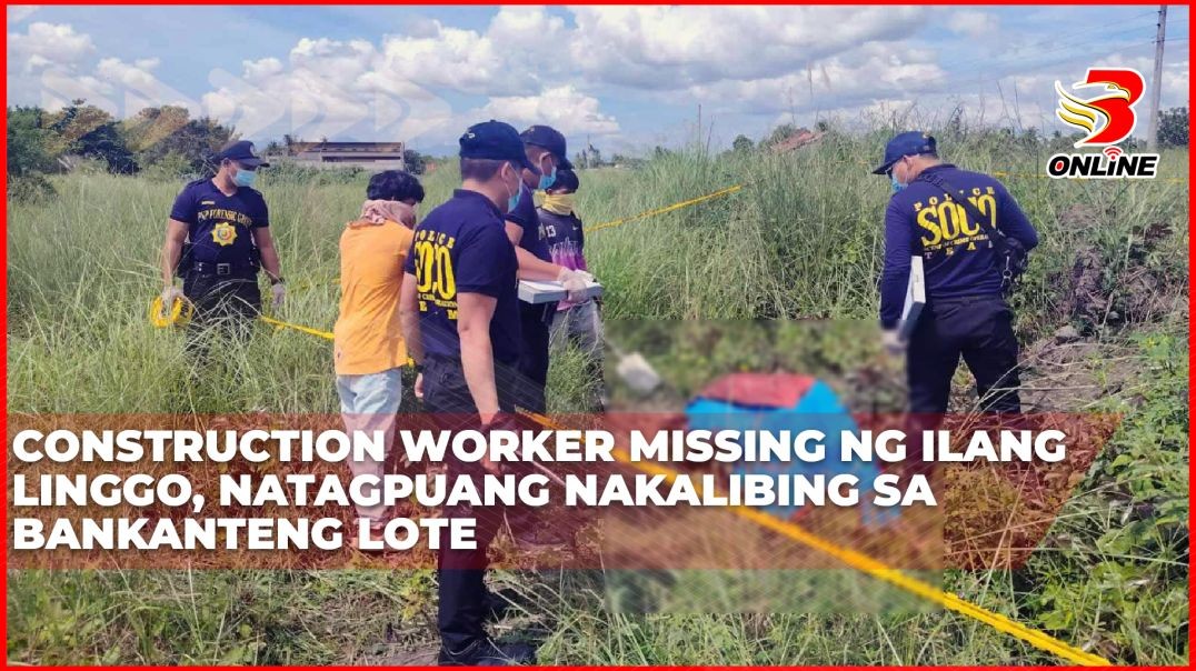 ⁣Construction worker, missing ng ilang linggo; natagpuang nakalibing sa bankanteng lote
