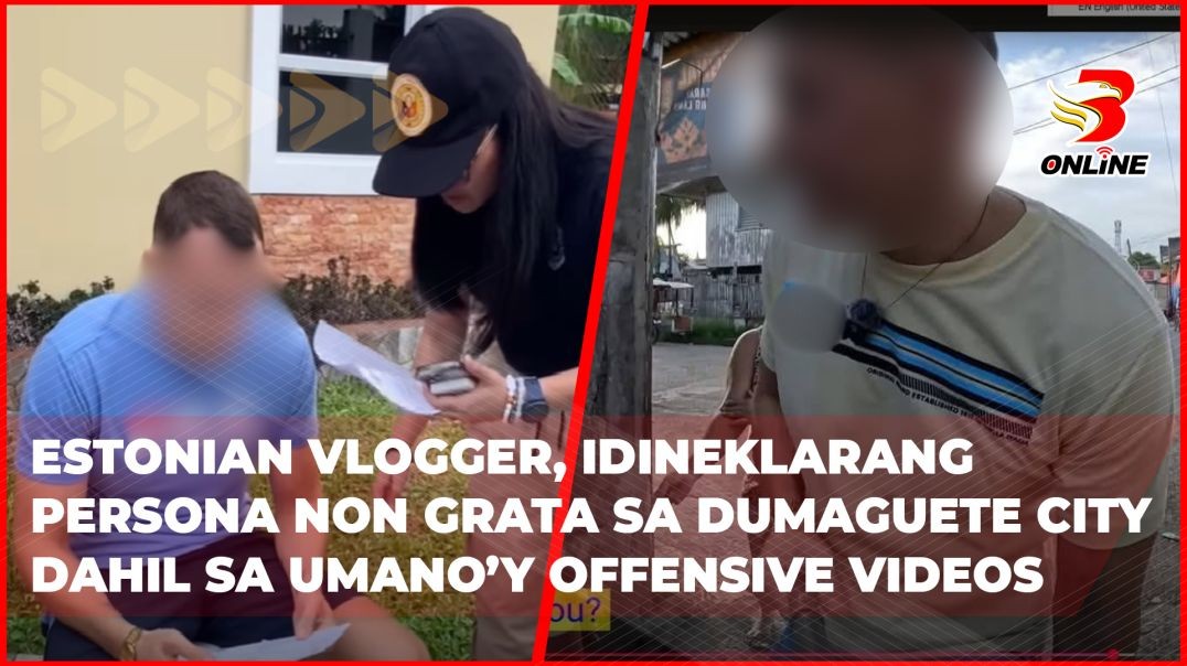 ⁣Estonian vlogger, idineklarang persona non grata sa Dumaguete City dahil sa umano’y offensive videos