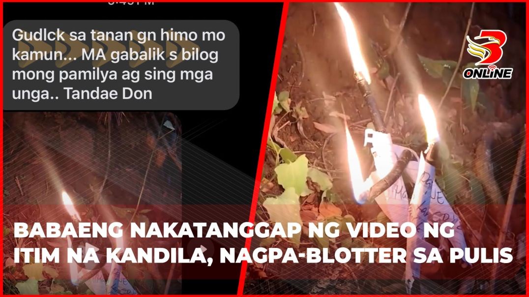 ⁣Babaeng nakatanggap ng video ng itim na kandila, nagpa-blotter sa pulis