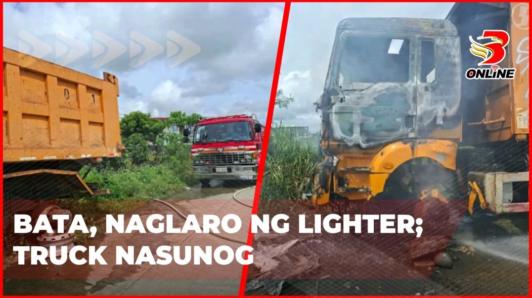 ⁣Bata, naglaro ng lighter; Truck nasunog