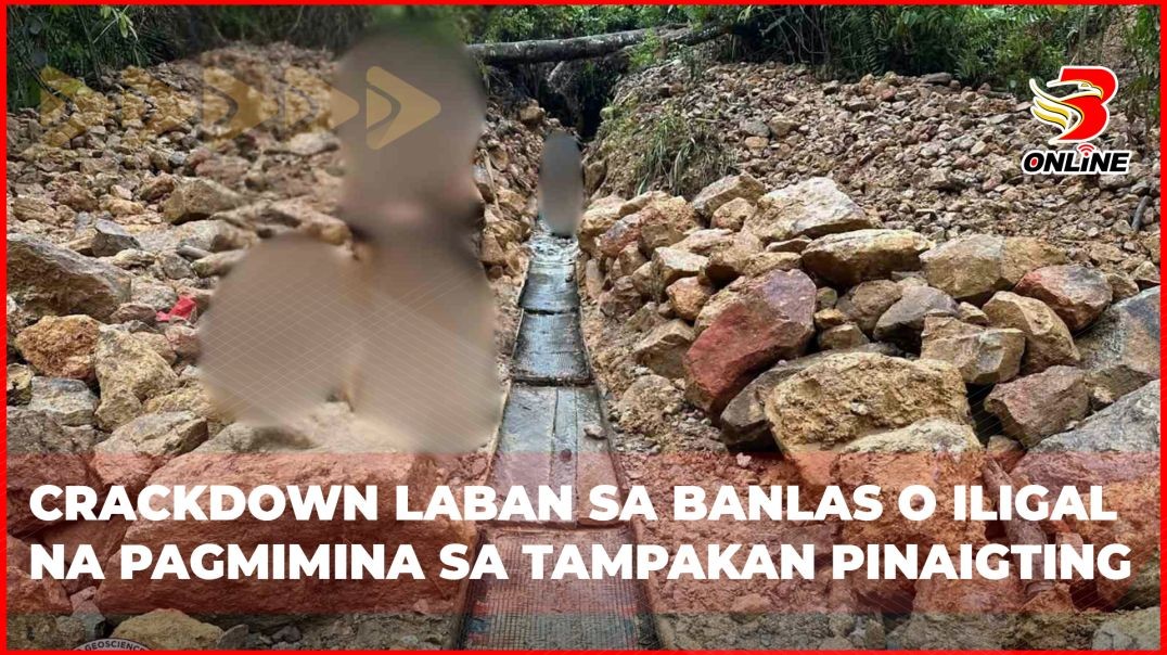 ⁣Crackdown laban sa banlas o iligal na pagmimina sa tampakan pinaigting