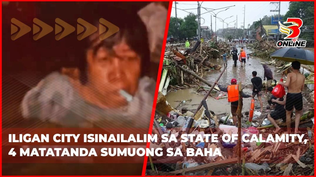 ⁣Iligan City isinailalim sa state of calamity, 4 matatanda sumuong sa baha