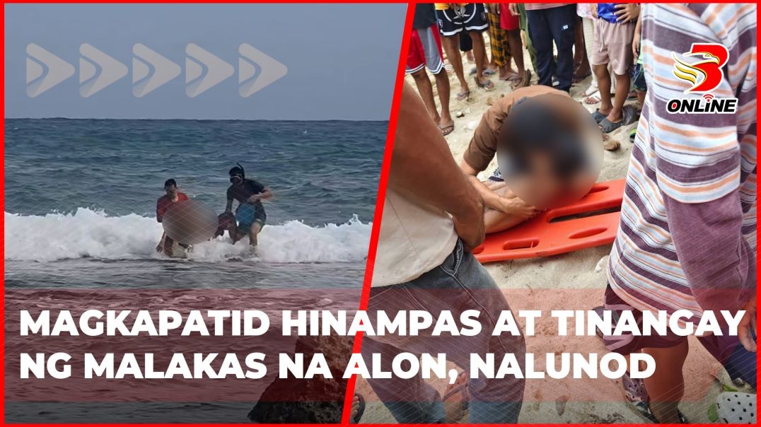 ⁣Magkapatid hinampas at tinangay ng malakas na alon, nalunod