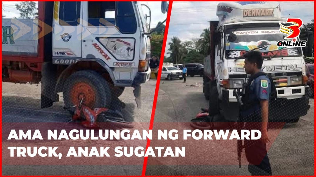 ⁣Ama nagulungan ng forward truck, anak sugatan