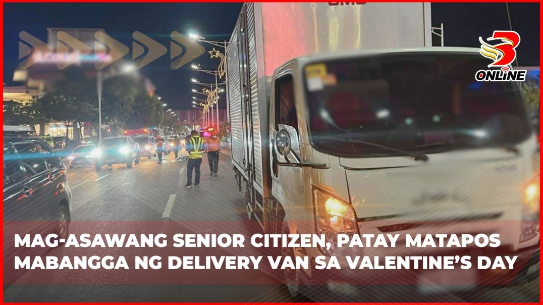 ⁣Mag-asawang senior citizen, patay matapos mabangga ng delivery van sa Valentine’s Day