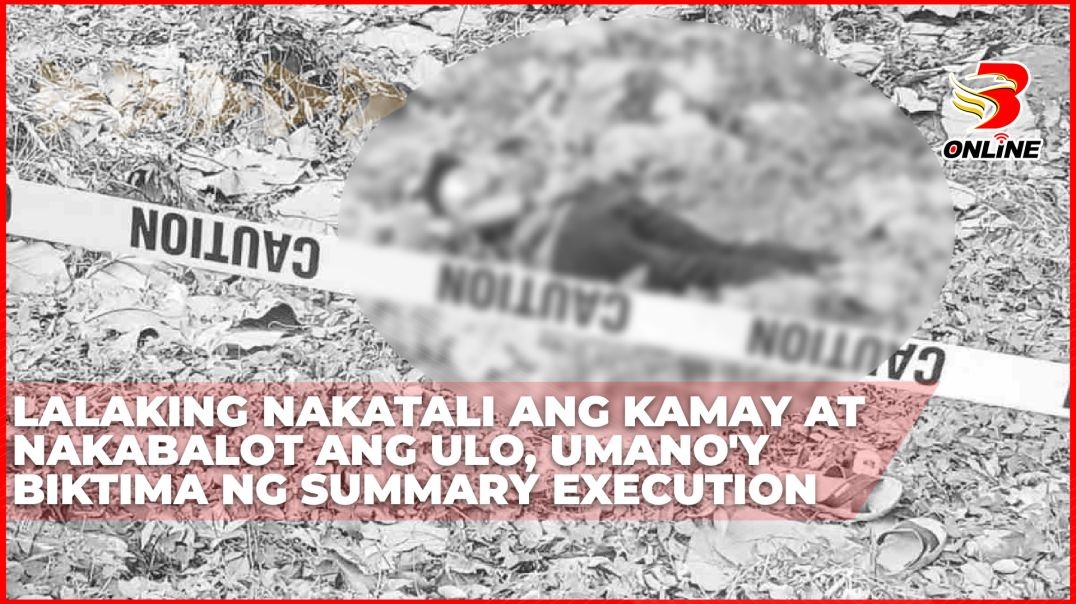 ⁣Lalaking nakatali ang kamay at nakabalot ang ulo, umano'y biktima ng summary execution