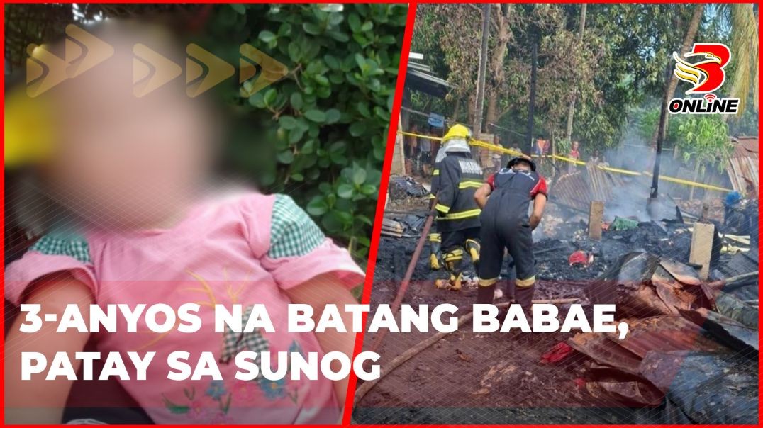 ⁣3-anyos na batang babae, patay sa sunog