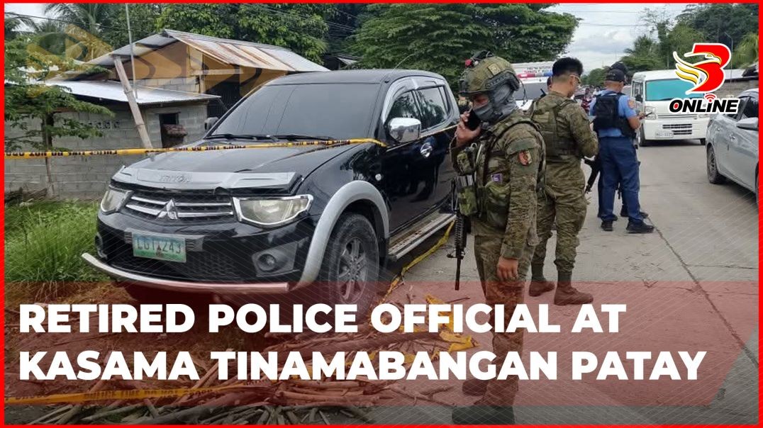 ⁣Retired police official at kasama tinamabangan patay