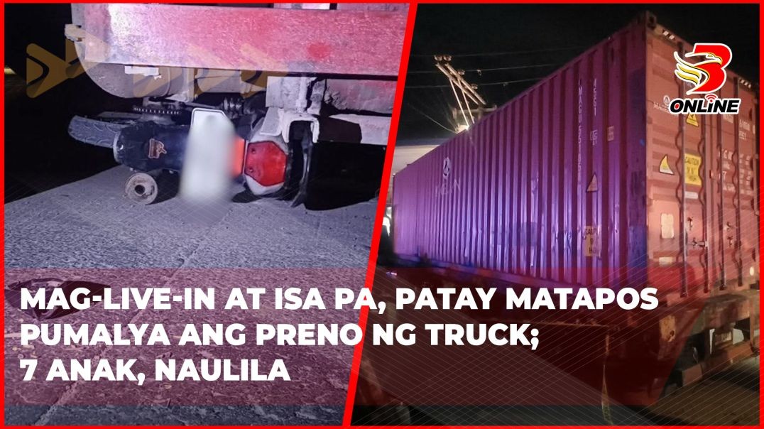 ⁣Mag-live-in at isa pa, patay matapos pumalya ang preno ng truck; 7 anak, naulila