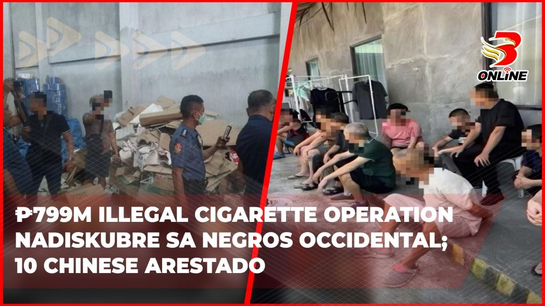 ⁣₱799M illegal cigarette operation nadiskubre sa Negros Occidental; 10 Chinese arestado