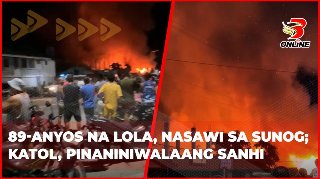 ⁣89-anyos na lola, nasawi sa sunog; katol, pinaniniwalaang sanhi