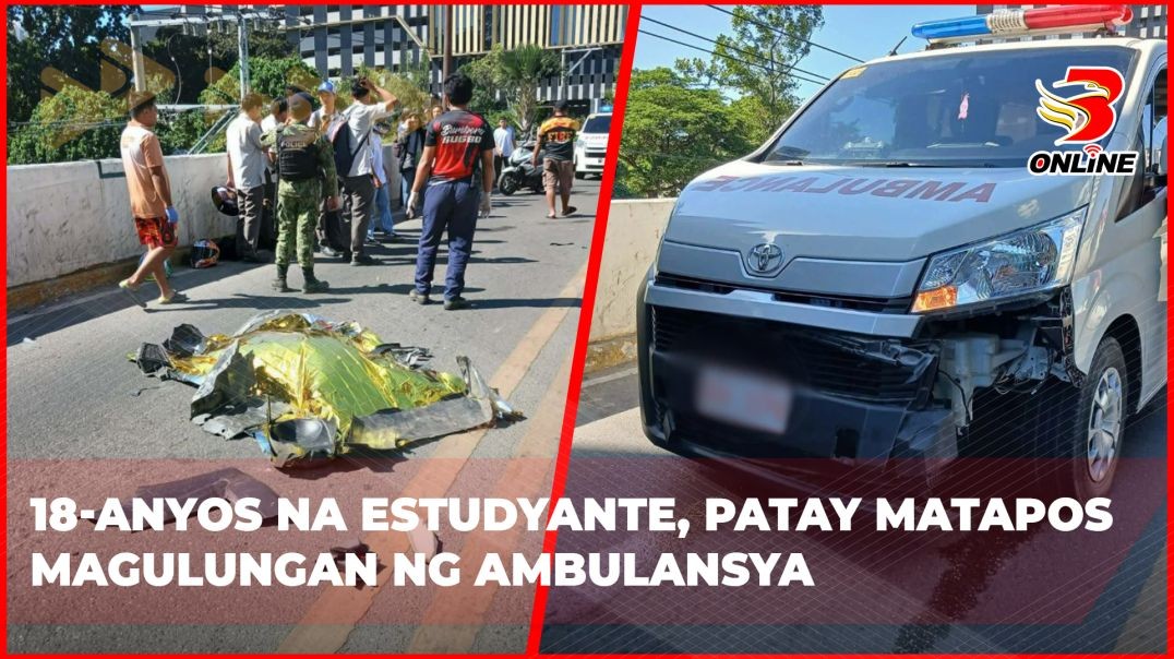 ⁣18-anyos na estudyante, patay matapos magulungan ng ambulansya
