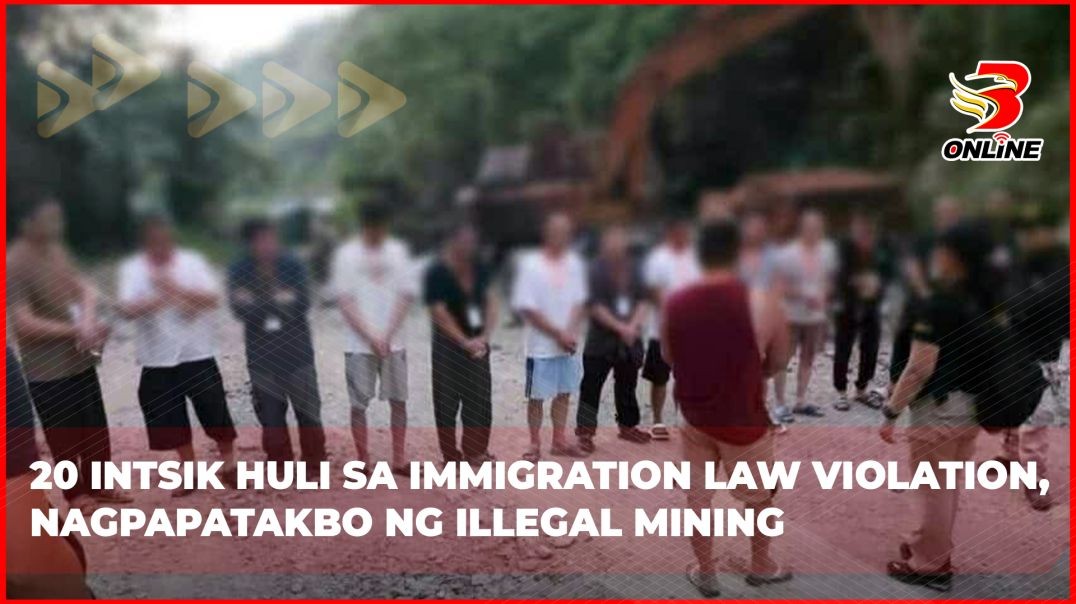 ⁣20 Intsik huli sa immigration law violation, nagpapatakbo ng illegal mining
