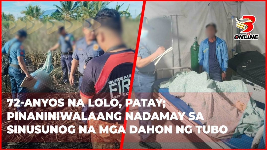 ⁣72-anyos na lolo, patay; pinaniniwalaang nadamay sa sinusunog na mga dahon ng tubo