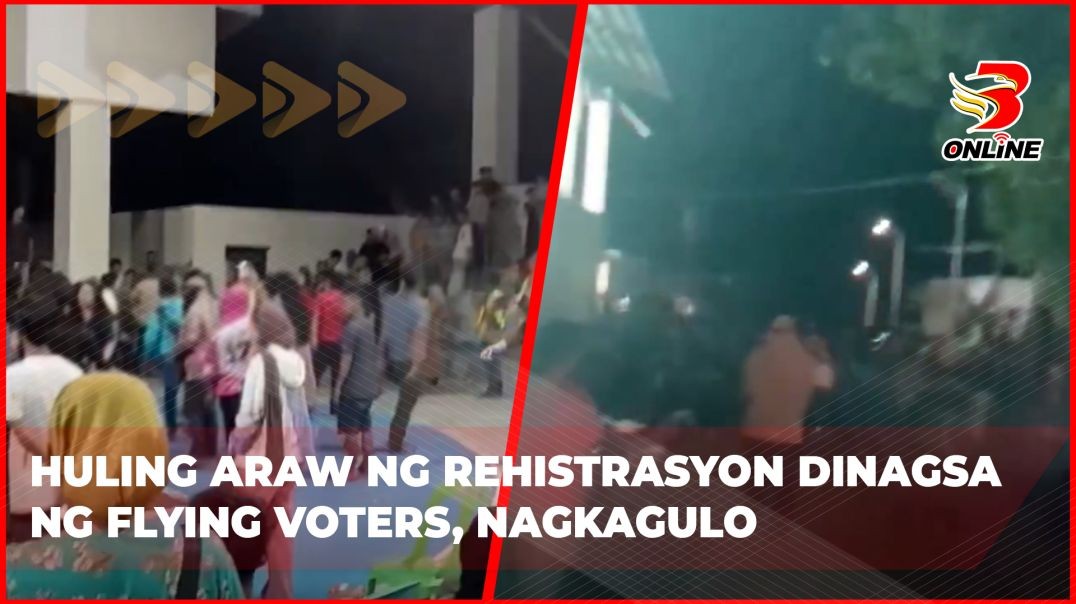 ⁣Huling araw ng rehistrasyon dinagsa ng flying voters, nagkagulo
