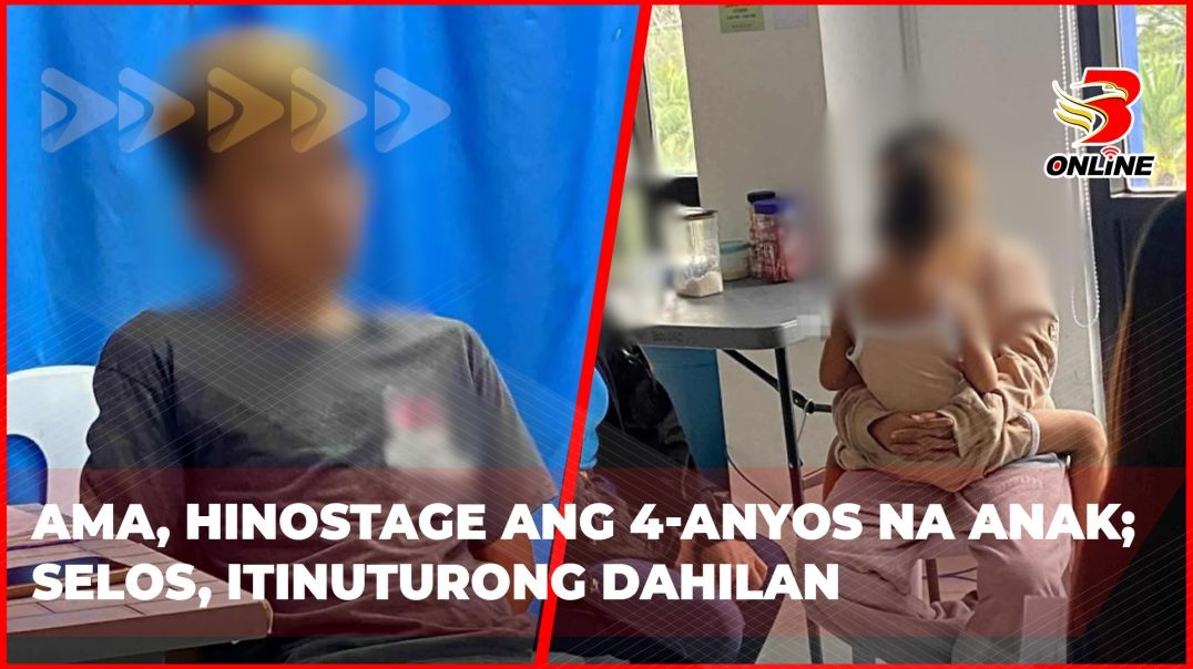 ⁣Ama, hinostage ang 4-anyos na anak; selos, itinuturong dahilan