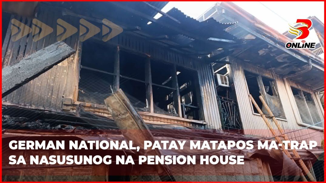 ⁣German national, patay matapos ma-trap sa nasusunog na pension house