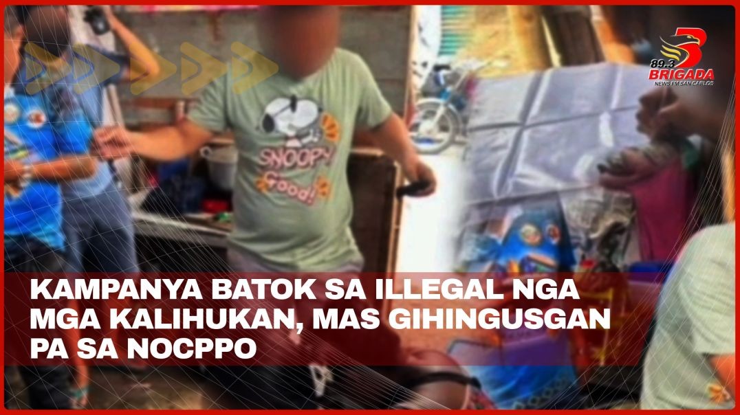 ⁣Kampanya batok sa illegal nga mga kalihukan, mas gihingusgan pa sa NOCPPO