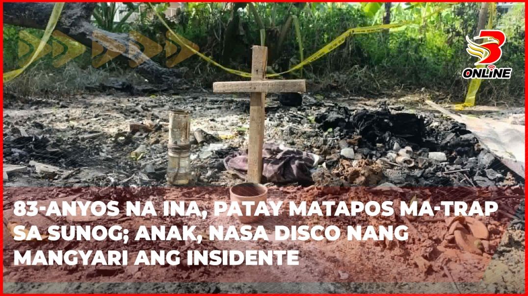 ⁣83-anyos na ina, patay matapos ma-trap sa sunog; anak, nasa disco nang mangyari ang insidente