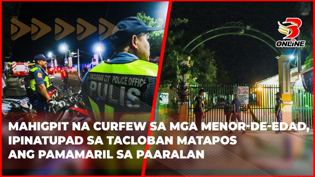 ⁣Mahigpit na curfew sa mga menor-de-edad, ipinatupad sa Tacloban matapos ang pamamaril sa paaralan