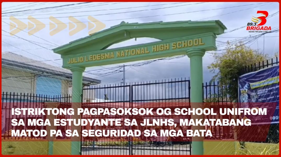 Istriktong pagpasoksok og school unifrom sa mga estudyante sa JLNHS, makatabang matod pa sa segurida