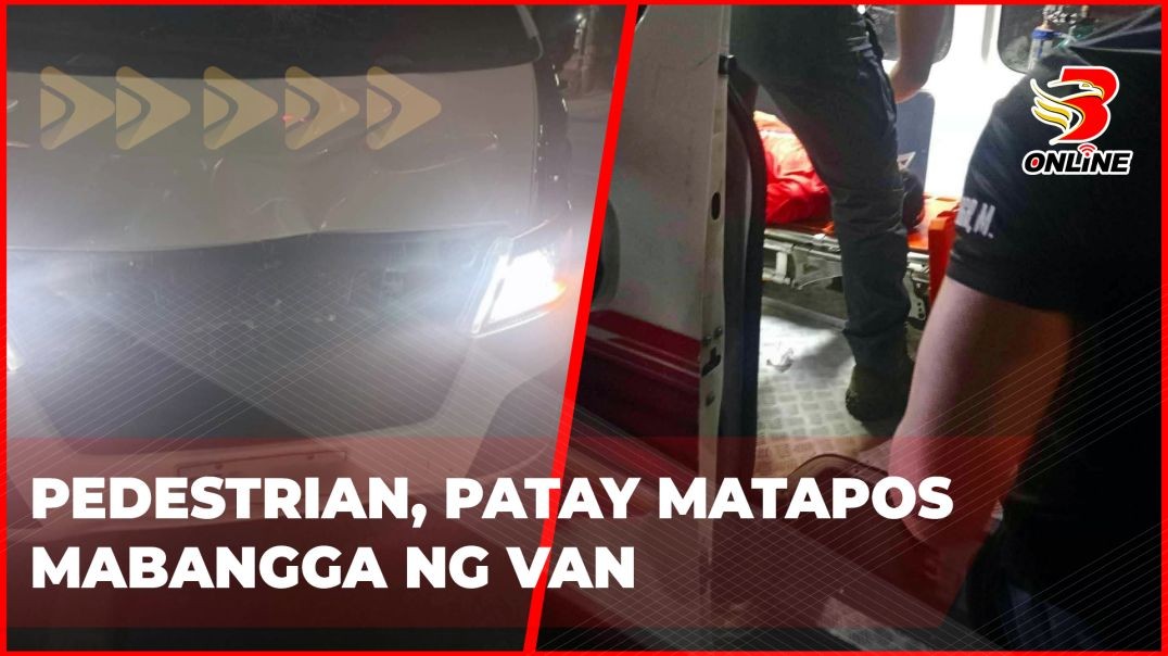 ⁣Pedestrian, patay matapos mabangga ng van