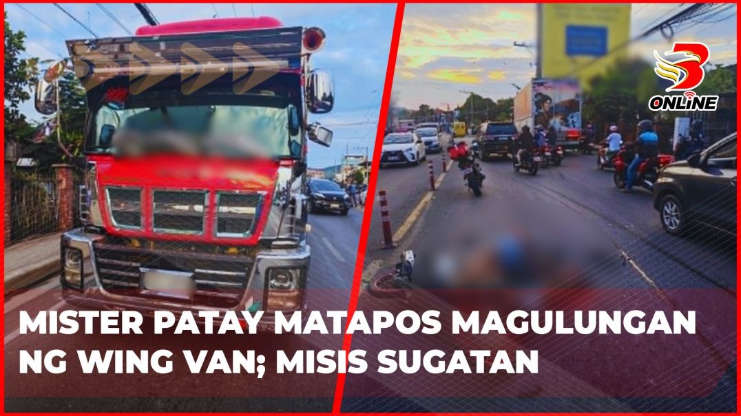 Mister patay matapos magulungan ng wing van; misis sugatan