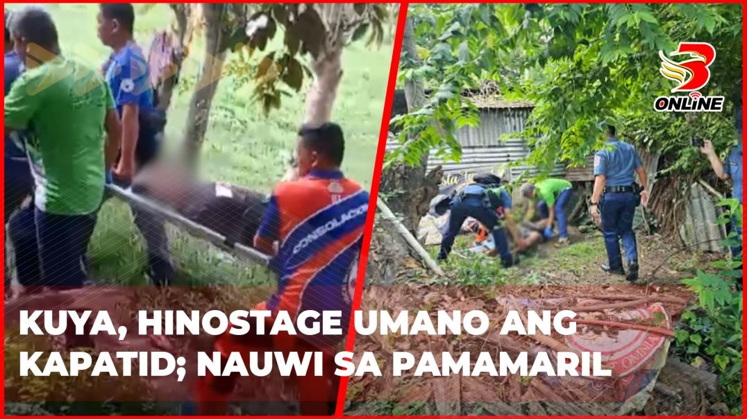 Kuya, hinostage umano ang kapatid; nauwi sa pamamaril