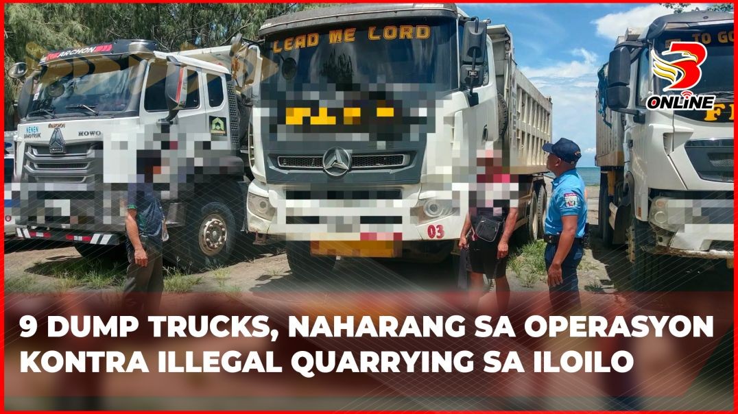 9 dump trucks, naharang sa operasyon kontra illegal quarrying sa Iloilo