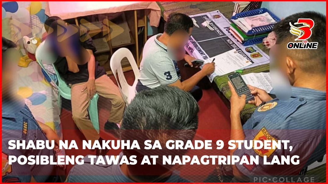 Shabu na nakuha sa grade 9 student, posibleng tawas at napagtripan lang
